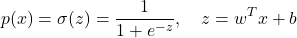 \[ p(x) = \sigma(z) = \frac{1}{1+e^{-z}}, \quad z = w^T x + b \]