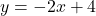 y = -2x + 4