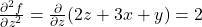 \frac{\partial^2 f}{\partial z^2} = \frac{\partial}{\partial z}(2z + 3x + y) = 2