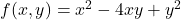 f(x, y) = x^2 - 4xy + y^2
