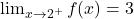 \lim_{x \to 2^+} f(x) = 3