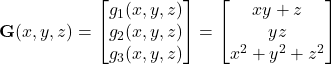 \mathbf{G}(x, y, z) =\begin{bmatrix}g_1(x, y, z) \\g_2(x, y, z) \\g_3(x, y, z)\end{bmatrix}=\begin{bmatrix}xy + z \\yz \\x^2 + y^2 + z^2\end{bmatrix}
