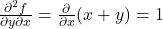 \frac{\partial^2 f}{\partial y \partial x} = \frac{\partial}{\partial x}(x + y) = 1