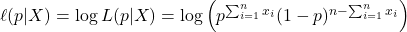 \ell(p | X) = \log L(p | X) = \log \left( p^{\sum_{i=1}^n x_i} (1 - p)^{n - \sum_{i=1}^n x_i} \right)