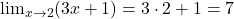 \lim_{x \to 2} (3x + 1) = 3 \cdot 2 + 1 = 7