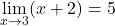 \[\lim_{x \to 3} (x + 2) = 5\]