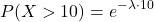 \[ P(X > 10) = e^{-\lambda \cdot 10}\]