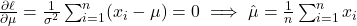 \frac{\partial \ell}{\partial \mu} = \frac{1}{\sigma^2} \sum_{i=1}^n (x_i - \mu) = 0 \implies \hat{\mu} = \frac{1}{n} \sum_{i=1}^n x_i