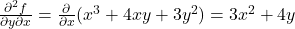 \frac{\partial^2 f}{\partial y \partial x} = \frac{\partial}{\partial x} (x^3 + 4xy + 3y^2) = 3x^2 + 4y