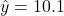 \hat{y} = 10.1