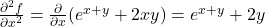 \frac{\partial^2 f}{\partial x^2} = \frac{\partial}{\partial x}(e^{x+y} + 2xy) = e^{x+y} + 2y