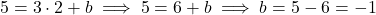 5 = 3 \cdot 2 + b \implies 5 = 6 + b \implies b = 5 - 6 = -1