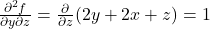 \frac{\partial^2 f}{\partial y \partial z} = \frac{\partial}{\partial z}(2y + 2x + z) = 1