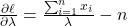 \frac{\partial \ell}{\partial \lambda} = \frac{\sum_{i=1}^n x_i}{\lambda} - n
