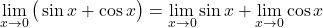 \[ \lim_{x \to 0} \big(\sin x + \cos x\big)= \lim_{x \to 0} \sin x + \lim_{x \to 0} \cos x\]