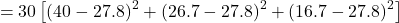 \[ = 30 \left[(40 - 27.8)^2 + (26.7 - 27.8)^2 + (16.7 - 27.8)^2\right]\]