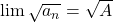\lim \sqrt{a_n} = \sqrt{A}