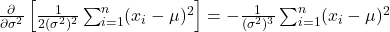 \frac{\partial}{\partial \sigma^2} \left[ \frac{1}{2(\sigma^2)^2} \sum_{i=1}^n (x_i - \mu)^2 \right] = -\frac{1}{(\sigma^2)^3} \sum_{i=1}^n (x_i - \mu)^2