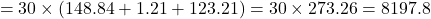 \[ = 30 \times (148.84 + 1.21 + 123.21) = 30 \times 273.26 = 8197.8\]