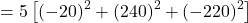 \[ = 5 \left[ (-20)^2 + (240)^2 + (-220)^2 \right]\]