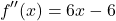\[ f''(x) = 6x - 6\]