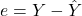 e = Y - \hat{Y}