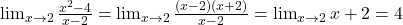 \lim_{x \to 2} \frac{x^2 - 4}{x - 2} = \lim_{x \to 2} \frac{(x - 2)(x + 2)}{x - 2} = \lim_{x \to 2} x + 2 = 4