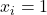 x_i = 1