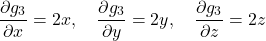 \[\frac{\partial g_3}{\partial x} = 2x,\quad\frac{\partial g_3}{\partial y} = 2y,\quad\frac{\partial g_3}{\partial z} = 2z\]