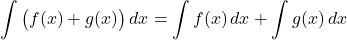 \[ \int \big(f(x) + g(x)\big)\,dx = \int f(x)\,dx + \int g(x)\,dx\]