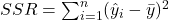 SSR = \sum_{i=1}^n (\hat{y}_i - \bar{y})^2