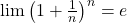 \lim \left(1 + \frac{1}{n} \right)^n = e