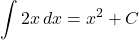 \[ \int 2x \, dx = x^2 + C\]